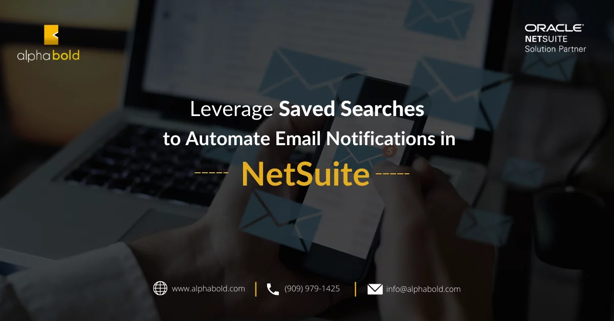 This image shows the Leverage Saved Searches to Automate Email Notifications in NetSuite