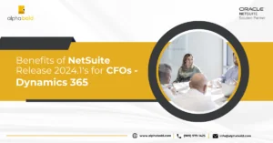 This image shows Benefits of NetSuite Release 2024.1's for CFOs - Dynamics 365