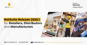 NetSuite Release 2025.1 for Retailers, Distributors and Manufacturers