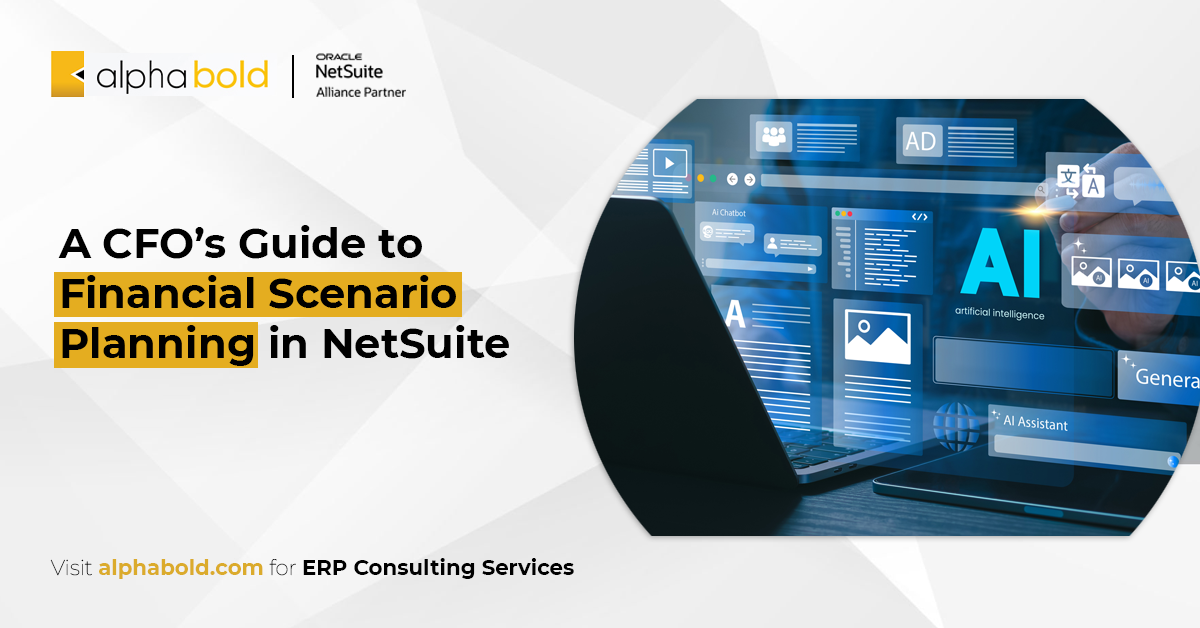 A CFO’s Guide to Financial Scenario Planning in NetSuite