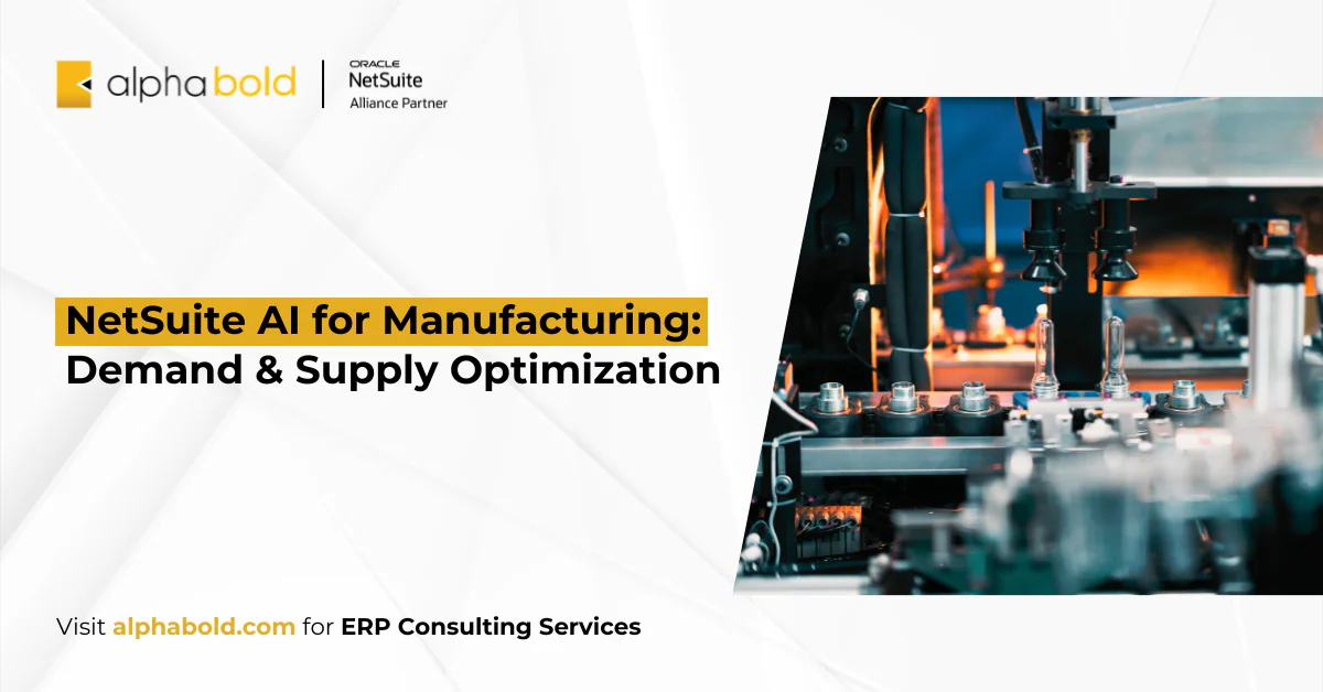 NetSuite AI for Manufacturing Demand & Supply Optimization