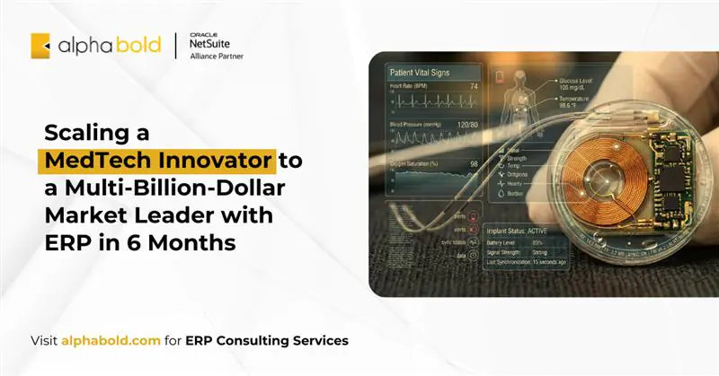 Scaling a MedTech Innovator to a Multi-Billion-Dollar Market Leader with ERP in 6 Months